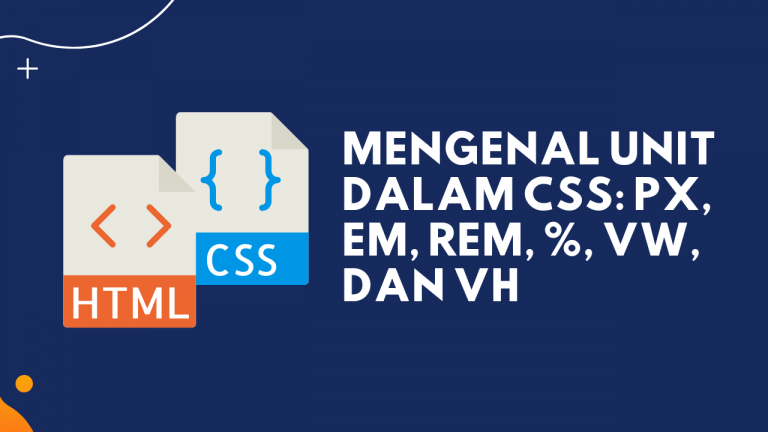 Mengenal Unit dalam CSS: px, em, rem, %, vw, dan vh – Tutorial