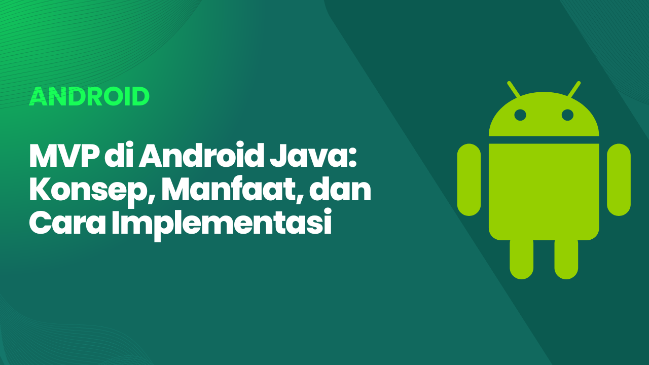 MVP di Android Java: Konsep, Manfaat, dan Cara Implementasi – Tutorial