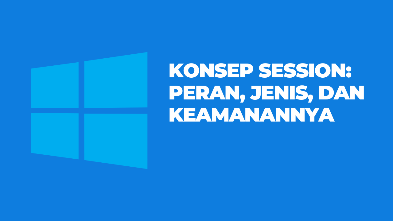 Memahami Konsep Session pada Windows: Peran, Jenis, dan Keamanannya ...