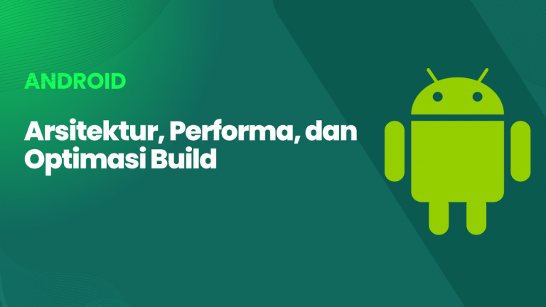 Android Java: Arsitektur, Performa, dan Optimasi Build untuk Aplikasi ...